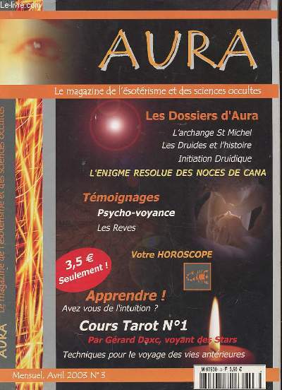 AURA LE MAGAZINE DE L'ESOTERISME ET DES SCIENCES OCCULTES. N3 AVRIL 2003. LES DOSSIERS D'AURA: L'ARCHANGE ST MICHEL- LES DRUIDES ET L'HISTOIRE. INITIATION DRUIDIQUE. L'ENIGME RESOLUE DES NOCES DE CANA. TEMOIGNAGES: PSYCHO VOYANCE-LES REVES. AVEZ-VOUS...