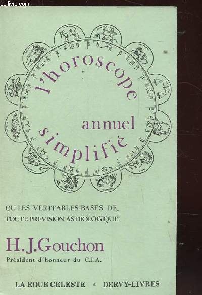 L'HOROSCOPE ANNUEL SIMPLIFIE OU LES VERITABLES BASES DE TOUTE PREVISION ASTROLOGIQUE.