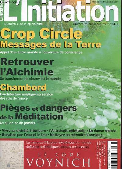 L'INITIATION NUMERO 1 DE LA SPIRITUALITE. N16 MAI/JUIN 2007. CROP CIRCLE MESSAGES DE LA TERRE. APPEL D'UN AUTRE MONDE A L'OUVERTURE DE CONSCIENCE. RETROUVER L'ALCHIMIE. SE TRANSFORMER EN OBSERVANT LE MONDE. CHAMBORD L'ARCHITECTURE MAGIQUE AU SERVICE DES.