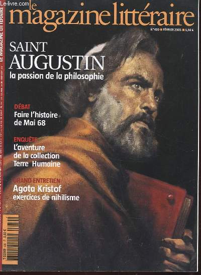 LE MAGAZINE LITTERAIRE N 439. FREV 2005. SAINT AUGUSTIN LA PASSION DE LA PHILOSOPHIE. DEBAT: FAIRE L'HISTOIRE DE MAI 68. ENQUETE: L'AVENTURE DE LA COLLECTION TERRE HUMAINE. GRAND ENTRETIEN: AGOTA KRISTOF EXERCICES DE NIHILISME
