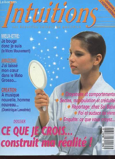 INTUITIONS. LES NOUVELLES VALEURS AU QUOTIDIEN. N19. DEC 92-JANV 93. JE BOUGE DONC JE SUIS. AMAZONIE: J'AI LAISSE MON COEUR DANS LE MATO GRASSO... CREATION: A MUSIQUE NOUVELLE, HOMME NOUVEAU.. CROYANCES ET COMPORTEMENTS. SECTES, MANIPULATIONS ET CREDULIT