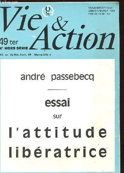 VIE ET ACTION N49 TER. N HORS SERIE. JANV-FEV 1969. ANDRE PASSEBECQ. ESSAI SUR L'ATTITUDE LIBERATRICE. IDEALISME, FRUSTRATION, DEMORALISATION. JAMAIS LA MEME RIVIERE. SCIENCE ET PERSONNALITE. LE MOT. LES ILLUSIONS DES SENS. ILLUSIONS D'OPTIQUE. L'ESPACE