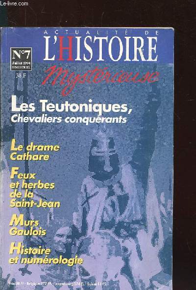 ACTUALITE DE L'HISTOIRE MYSTERIEUSE. N7 JUIL 1994. LES TEUTONIQUES, CHEVALIERS CONQUERANTS. LE DRAME CATHARE. FEUX ET HERBES DE LA SAINT JEAN. MURS GAULOIS. HISTOIRE ET NUMEROLOGIE