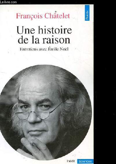 UNE HISTOIRE DE LA RAISON. ENTRETIEN AVEC EMILE NOEL