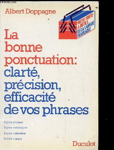 LA BONNE PONCTUATION: CLARTE, PRECISION, EFFICACITE DE VOS PHRASES. SIGNES PAUSAUX. SIGNES MELODIQUES. SIGNES D'INSERTION. SIGNES D'APPEL