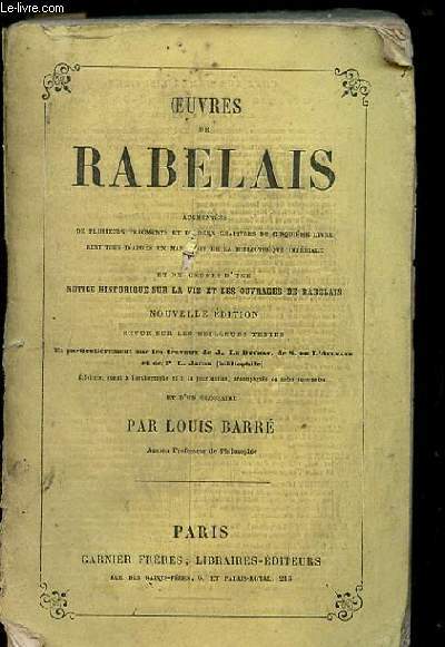 OEUVRES DE RABELAIS AUGMENTEES DE PLUSIEURS FRAGMENTS ET DE DEUX CHAPITRES DU 5 EME LIVRE RESTITUES D'APRES UN MANUSCRIT DE LA BIBLIOTHEQUE IMPERIALE ET PRECEDEE D'UNE NOTICE HISTORIQUE SUR LA VIE ET LES OUVRAGES DE RABELAIS.