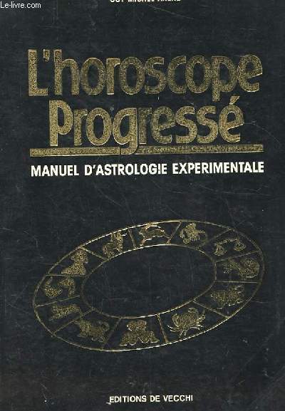 L'HOROSCOPE PROGRESSE. MANUEL D'ASTROLOGIE EXPERIMENTALE