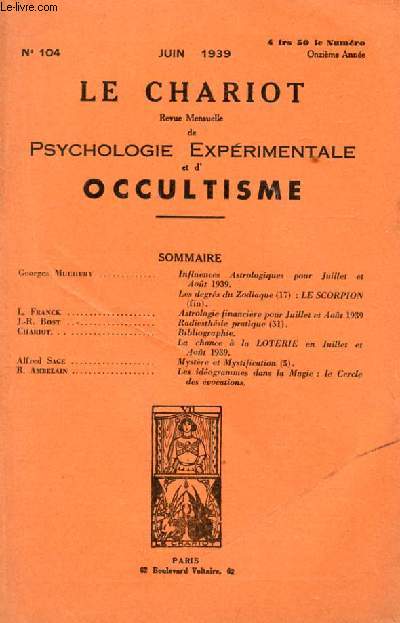 LE CHARIOT. REVUE MENSUELLE PSYCHOLOGIE EXPERIMENTALE ET D'OCCULTISME. N104. INFLUENCES ASTROLOGIQUES POUR JUILLET ET AOUT 1939.. LES DEGRES DU ZODIAQUE LE SCORPION. ASTROLOGIE FINANCIERE POUR JUILLET ET AOUT 1939. RADIESTHESIE PRATIQUE. BIBLIOGRAPHIE