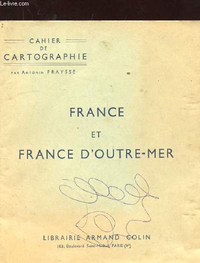 FRANCE ET FRANCE D'OUTRE MER. CAHIER DE CARTOGRAPHIE