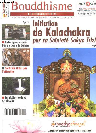 BOUDDHISME ACTUALITES. N125 JUIN 2010. INITIATION DE KALACHAKRA PAR SA SAINTETE SAKYA TRIZIN. BATSANG, MONASTERE BOO DU COMTE DE BACHEN. SORTIR DU STRESS PAR L'ATTENTION. LA BIOELECTRONIQUE DE VINCENT