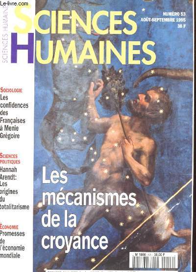 SCIENCES HUMAINES N53 AOUT-SEPT 1995. SOCIOLOGIE: LES CONFIDENCES DES FRANCAISES A MENIE GREGOIRE. SCIENCES POLITIQUES: HANNAH ARENDT: LES ORIGINES DU TOTALITARISME. ECONOMIE: PROMESSES DE L'ECONOMIE MONDIALE