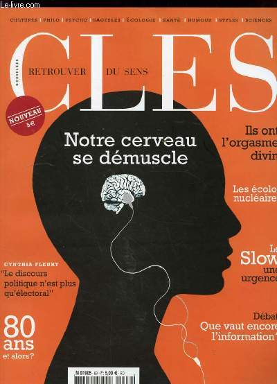 NOUVELLES CLES. FEV-MARS 2011. NOTRE CERVEAU SE DEMUSCLE. ILS ONT L'ORGASME DIVIN. LES ECOLOS NUCLEAIRES. LE SLOW: UNE URGENCE. QUE VAUT ENCORE L'INFORMATIQUE? LE DISCOURS POLITIQUE N4EST PLUS QU'ELECTORAL. 80 ANS ET ALORS?