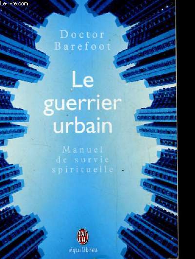 LE GUERRIER URBAIN. MANUEL DE SURVIE SPIRITUELLE