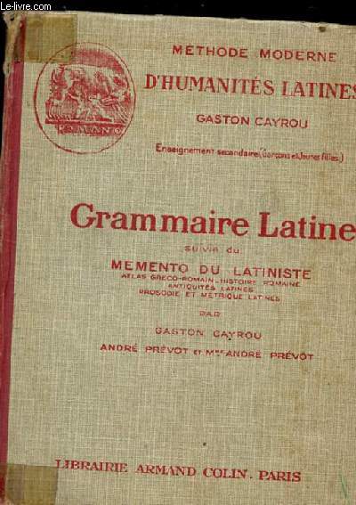 GRAMMAIRE LATINE A L'USAGE DES CLASSES DE 4EME, 3EME, 2EME ET 1ERE. SUIVIE DU LATINISTE. ATLAS GRECO-ROMAIN. HISTOIRE ROMAINE. ANTIQUITES LATINES. PROSODIE ET METRIQUE LATINES