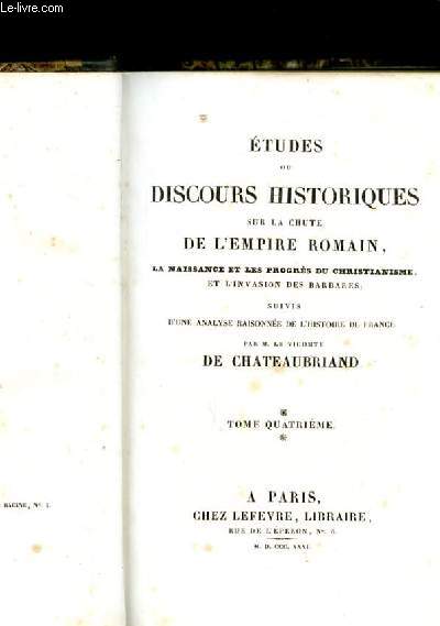 ETUDES OU DISCOURS HISTORIQUES SUR LA CHUTE DE L'EMPIRE ROMAIN. LA NAISSANCE ET LES PROGRES DU CHRISTIANISME ET L'INVASION DES BARBARES, SUIVIS D'UNE ANALYSE RAISONNEE DE L'HISTOIRE DE FRANCE. TOME 4