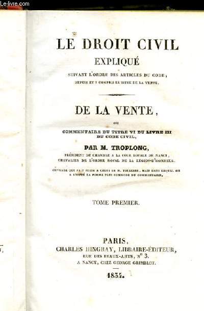 2 TOMES: LE DROIT CIVIL EXPLIQUE SUIVANT L'ORDRE DES ARTICLES DU CODE, DEPUIS ET Y COMPRIS LE TITRE DE LA VENTE. DE LA VENTE OU COMMENTAIRE DU TITRE VI DU LIVRE III DU CODE CIVIL