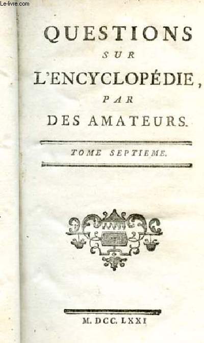 QUESTIONS SUR L'ENCYCLOPEDIE. TOME 7. HERESIE A LOIX.