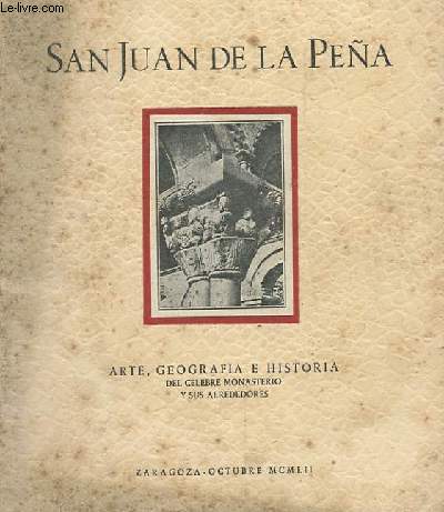 SAN JUAN DE LA PENA. ARTE, GEOGRAFIA E HISTORIA DEL CELEBRE MONASTERIO Y SUS ALREDEDORES