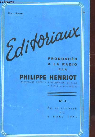 EDITORIAUX PRONONCES A LA RADIO PAR PHILIPPE HENRIOT. N4 DU 28 FEV AU 6 MARS 1944. LA MAREE MONTE.. BALAYONS...AVERTISSEMENT SANS FRAIS. LES DEUX ESCLAVAGES. THOREZ L'INDESIRABLE. LES AVOCATS DI MAQUIS. LES CALOMNIATEURS EMBARRASSES. LA PAROLE EST AU...