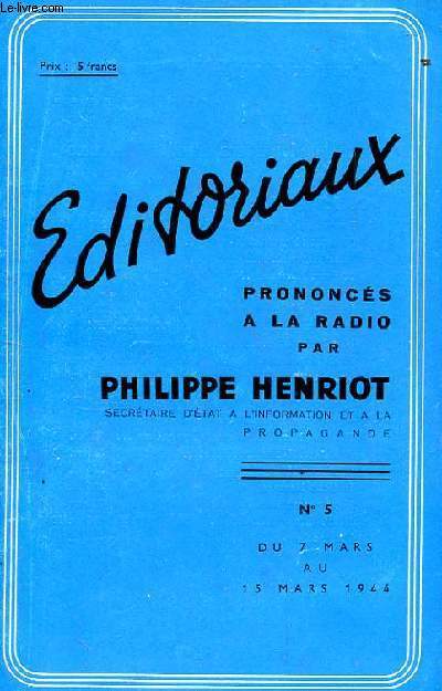 EDITORIAUX PRONONCES A LA RADIO PAR PHILIPPE HENRIOT. N5 DU 7 MARS AU 15 MARS 1944. DEVANT 7 CERCUEILS. LA MILICE ET SON CHEF. DE NAPLES A ANKARA. LA JUSTICE DE MOSCOU. BOBARDS, MENSONGES ET AVEUX. LE JUIF WEISS AUX ORDRES DE MOSCOU. CONSCIENCES A VENDRE