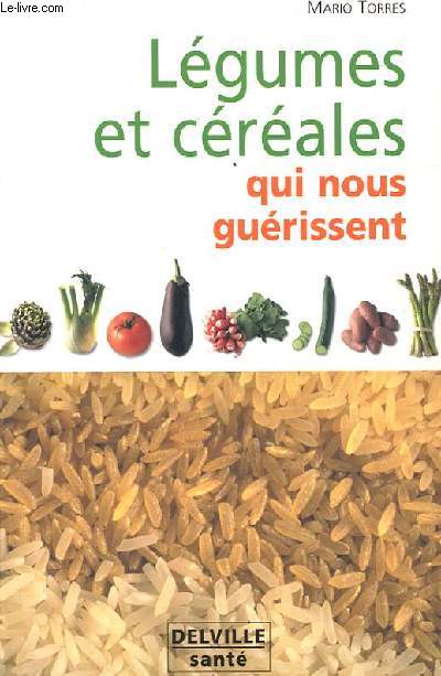 LEGUMES ET CEREALES QUI NOUS GUERISSENT