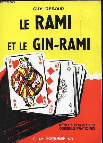 LE RAMI ET LE GIN-RAMI. REGLES COMPLETES. CONSEILS PRATIQUES.
