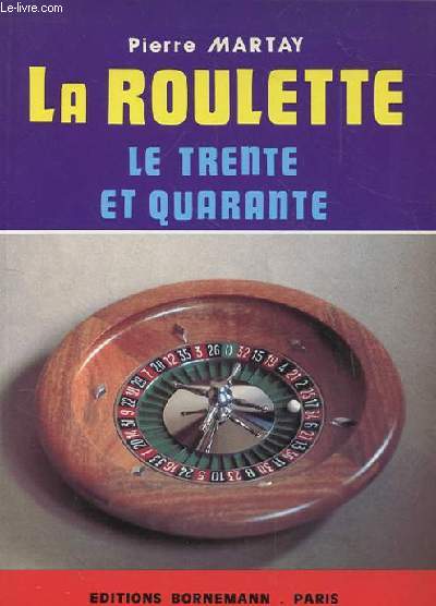 LA ROULETTE. LA ROULETTE AU CASINO. LE TRENTE ET QUARANTE. REGLES OFFICIELLES ET CONSEILS PRATIQUES.