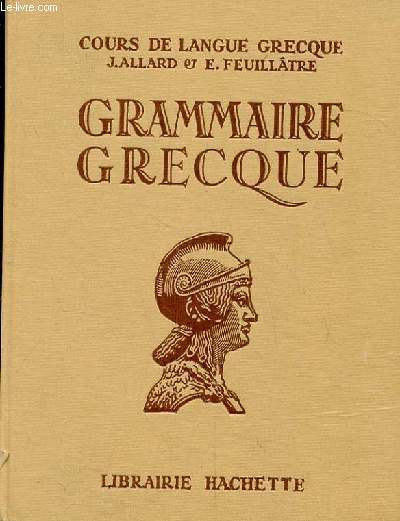 GRAMMAIRE GRECQUE A L'USAGE DES CLASSES DE LA 4EME A LA 1ERE SUPERIEURE