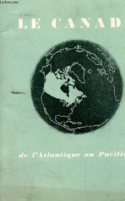 LE CANADA DE L'ATLANTIQUE AU PACIFIQUE. LE PAYS. LA POPULATION. LA NATION. DEVELOPPEMENT SOCIAL ET CULTUREL. DEVELOPPEMENT ECONOMIQUE. RELATIONS INTERNATIONALES. BIBLIOGRAPHIE. REPRESENTANTS DU CANADA