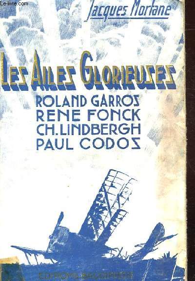 LES AILES GLORIEUSES. ROLAND GARROS. RENE DONCK. CHARLES LINDBERGH. PAUL CODOS