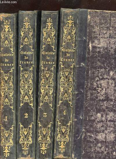 4 TOMES: HISTOIRE DE FRANCE DEPUIS LES TEMPS LES PLUS RECULES JUSQU'A LA REVOLUTION DE 1789 SUIVIE DE L'HISTOIRE DE LA REPUBLIQUE FRANCAISE DU DIRECTOIRE, DU CONSULAT, DE L'EMPIRE, DE LA RESTAURATION DE LA REVOLUTION DE 1830, ET DU REGNE DE LOUIS-PHILIPPE