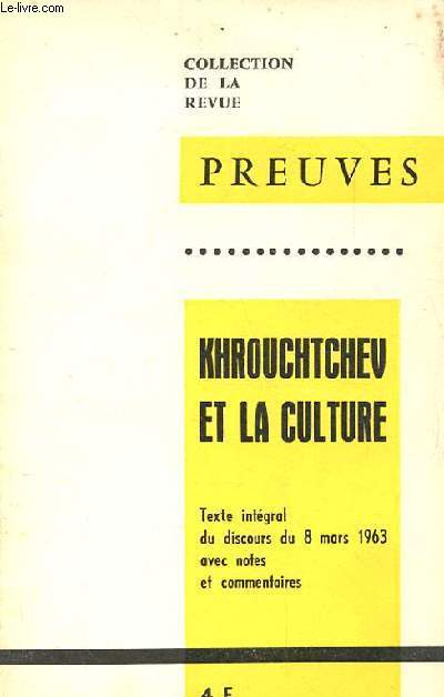REVUE PREUVES: KHROUCHTCHEV ET LA CULTURE. TEXTE INTEGRAL DU DISCOURS DU 8 MARS 1963 AVEC NOTES ET COMMENTAIRES.