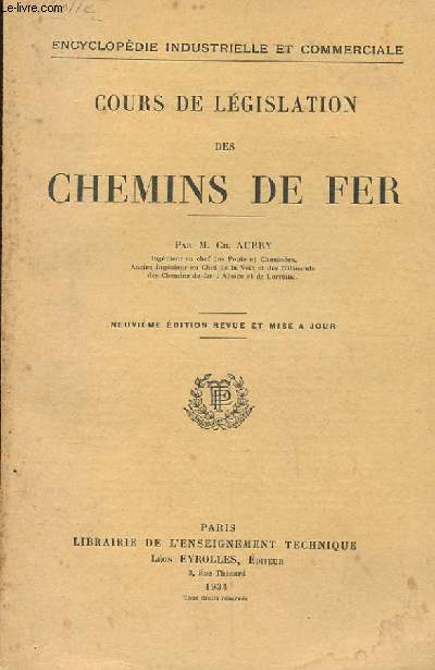 COURS DE LEGISLATION DES CHEMINS DE FER. NEUVIEME EDITION REVUE ET MISE A JOUR. ET SON ANNEXES (LOIS, DECRETS, ARRETES, CIRCULAIRES, CONVENTIONS, ETC..)