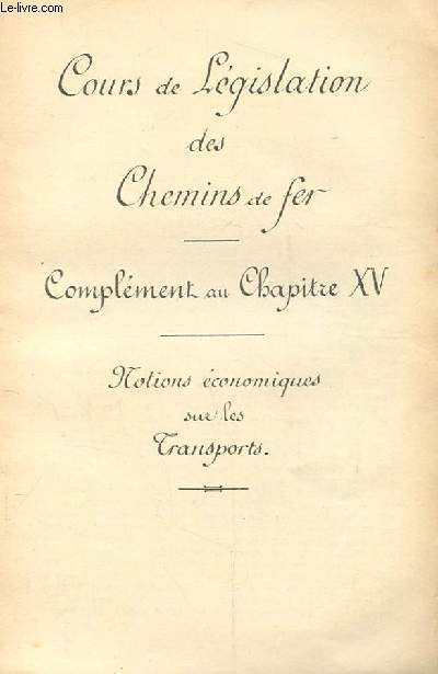 COURS DE LEGISLATION DES CHEMINS DE FER. COMPLEMENT AU CHAPITRE XV. NOTIONS ECONOMIQUES SUR LES TRANSPORTS