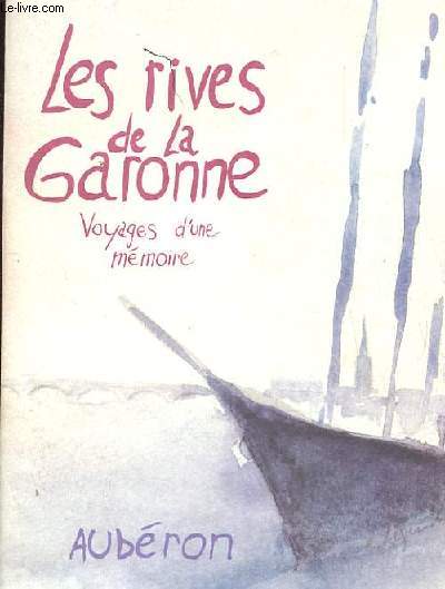 LES RIVES DE LA GARONNE. VOYAGES D'UNE MEMOIRE.