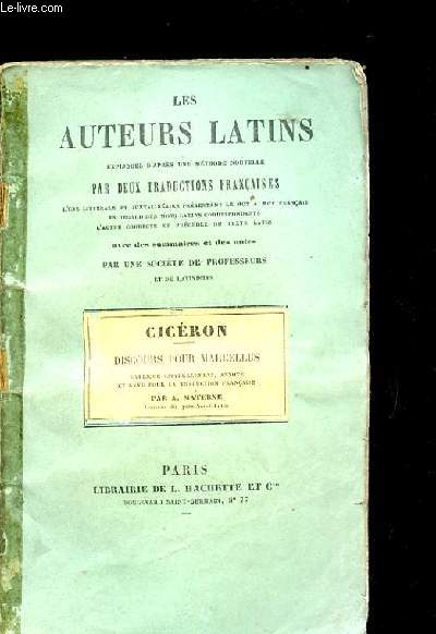 LES AUTEURS LATINS EXPLIQUES D'APRES UNE METHODE NOUVELLE PAR DEUX TRADUCTIONS FRANCAISES. CICERON. DISCOURS POUR MARCELLUS.