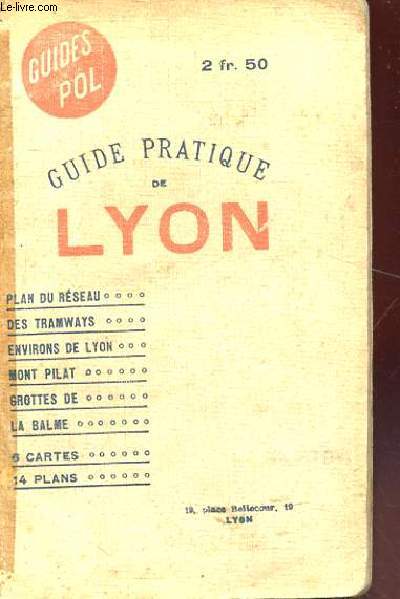 GUIDE PRATIQUE DE LYON ET DE SA REGION. 11EME EDITION. COLLECTION DES GUIDES POL