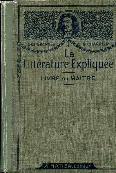 LA LITTERATURE EXPLIQUEE A L'USAGE DES ECOLES PRIMAIRES SUPERIEURES, DES COURS COMPLEMENTAIRES ET DES CANDIDATS AU BREVET DE CAPACITE. LIVRE DU MAITRE