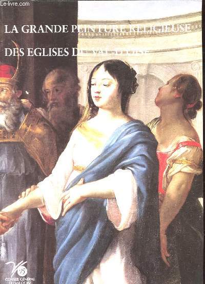 OEUVRES D'ART DES EGLISES DU VAL-D'OISE. LA GRANDE PEINTURE RELIGIEUSE.