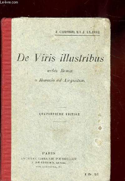 DE VIRIS ILLUSTRIBUS URBIS ROMAE A ROMULO AD AUGUSTUM. NOTIS ILLUSTRARUNT AC SENTENTIIS QUAE CHRISTIANOS MORES MINUS DECENT EXPURGARUNT. 14 EME EDITION