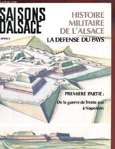 SAISONS D'ALSACE. REVUE TRIMESTRIELLE. 28 EME ANNEE. NOUVELLE SERIE. N84. HISTOIRE MILITAIRE DE L'ALSACE. LA DEFENSE DU PAYS. PREMIERE PARTIE: DE LA GUERRE DE TRENTE ANS A NAPOLEON