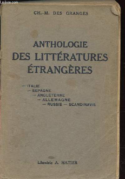 ANTHOLOGIE DES LITTERATURES ETRANGERES. ITALIE. ESPAGNE. ANGLETERRE. ALLEMAGNE. RUSSIE-SCANDINAVIE