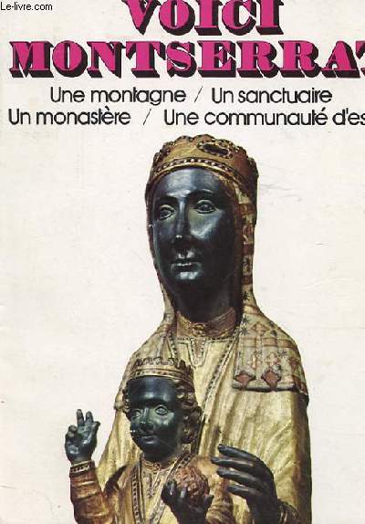 VOICI MONTSERRAT. UNE MONTAGNE. UN SANCTUAIRE. UN MONASTERE. UNE COMMUNAUTE D'ESPRIT. NOUVELLE EDITION MISE A JOUR