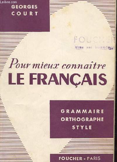 POUR MIEUX CONNAITRE LE FRANCAIS. GRAMMAIRE. ORTHOGRAPHE. STYLE