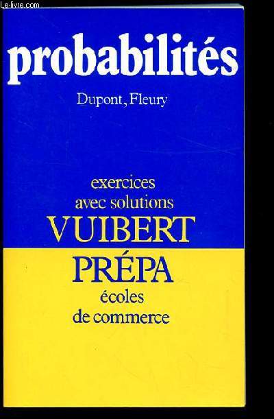 PROBABILITES. PROBABILITES STATISTIQUES PROGRAMMATION LINEAIRE. EXERCICES AVEC SOLUTIONS VUIBERT. PREPA. ECOLES DE COMMERCE