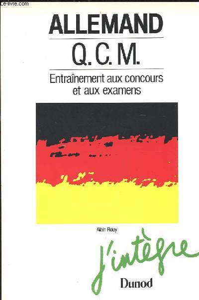 J'INTEGRE 702. ALLEMAND Q.C.M. PREMIERE ET DEUXIEME LANGUES. RAPPELS DE GRAMMAIRE ET DE VOCABULAIRE. SUJETS CORRIGES DE CONCOURS.