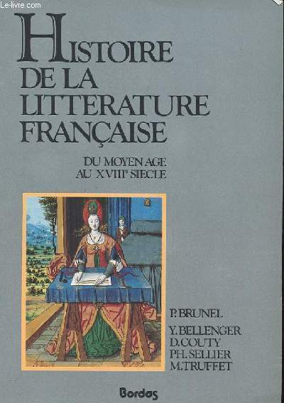 HISTOIRE DE LA LITTERATURE FRANCAISE DU MOYEN-AGE AU XVIII EME SIECLE.