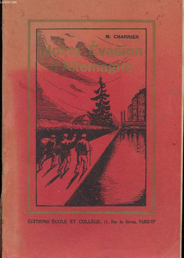 NOTRE EVASION D'ALLEMAGNE. EPISODE DE LA GRANDE GUERRE 1914-1918. PAR UN VENDEEN