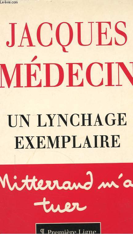 UN LYNCHAGE EXEMPLAIRE. MITTERRAND M'A TUER