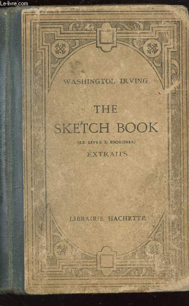 THE SKETCH BOOK ( LE LIVRE D'ESQUISSES ) . EXTRAITS PUBLIES AVEC UNE INTRODUCTION, UNE NOTICE ET DES NOTES PAR P. FIEVET